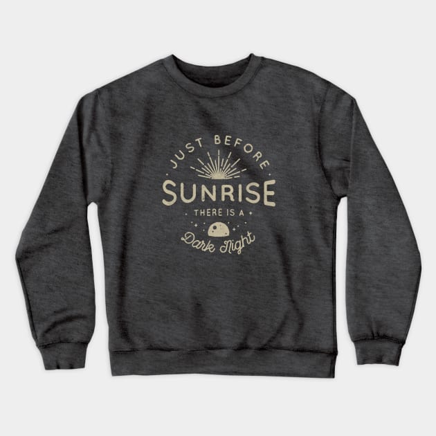 Just before sunrise, there's a dark night Crewneck Sweatshirt by Phanatique